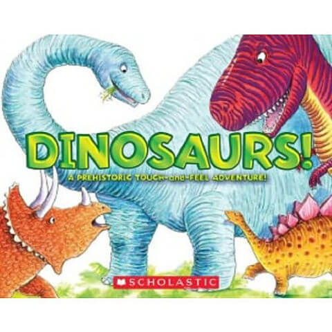 Dinosaurs! A Prehistoric Touch and Feel Adventure